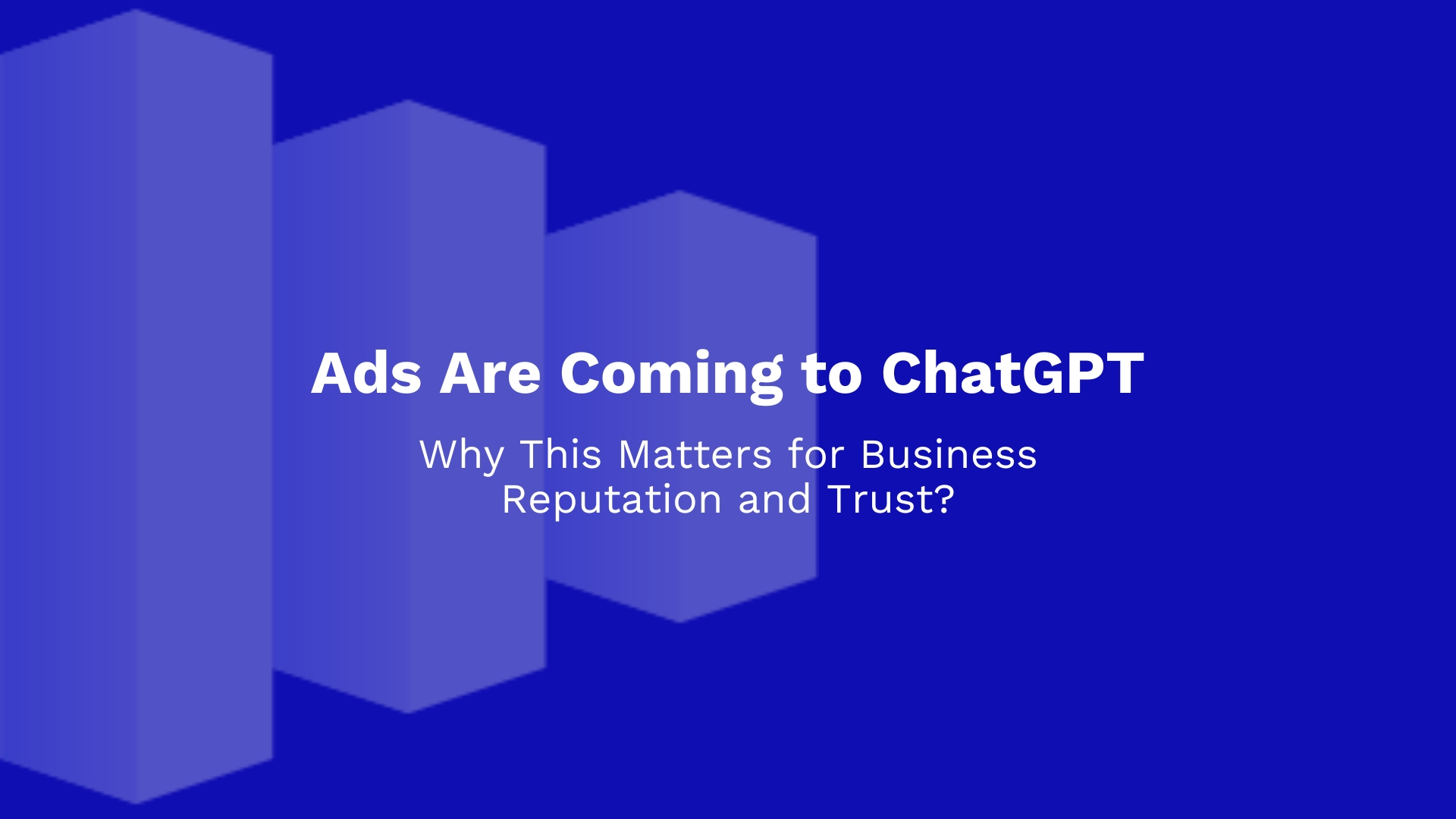 Ads Are Coming to ChatGPT. Why This Matters for Business Reputation and Trust?