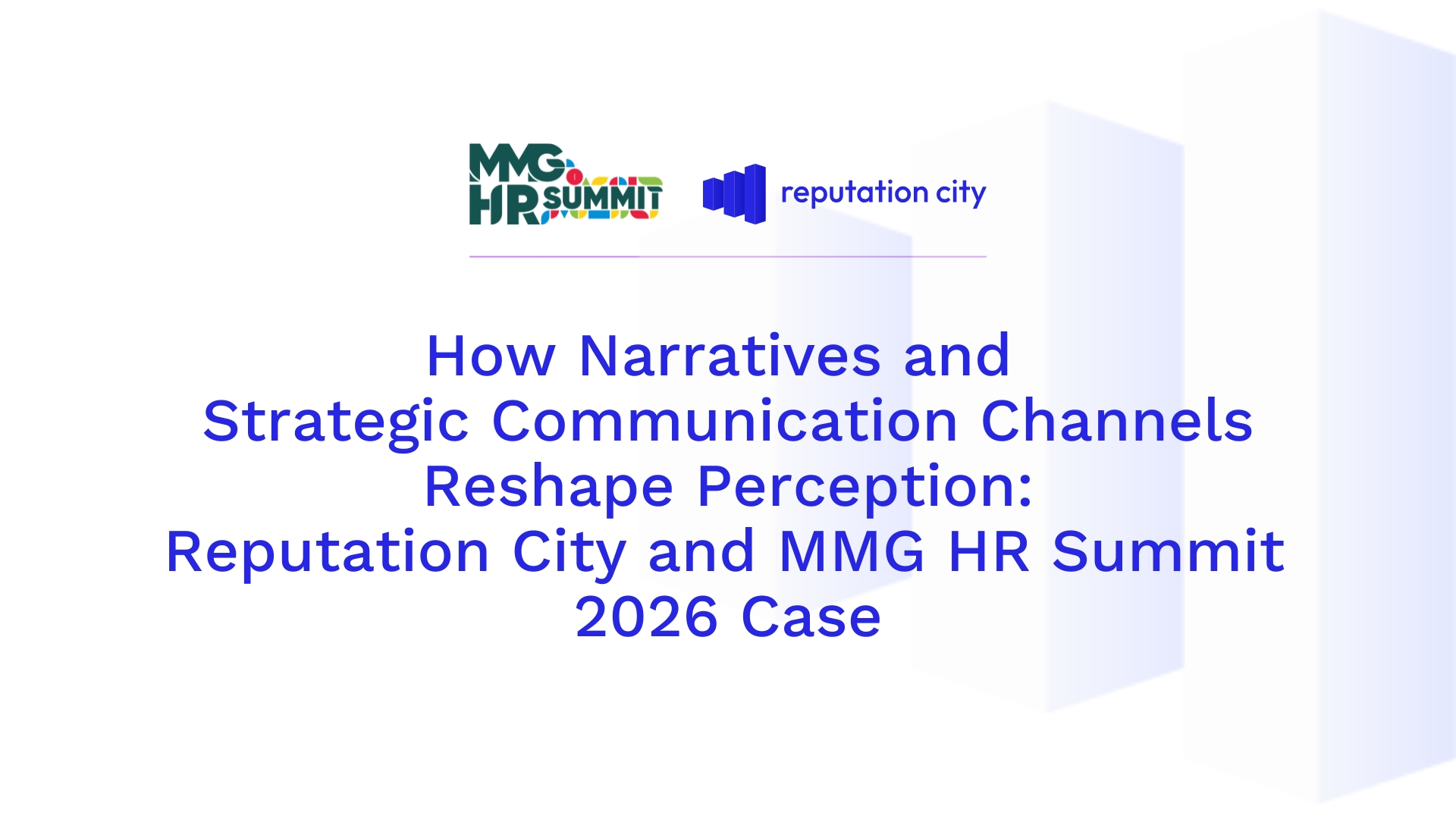 How Narratives and Strategic Communication Channels Reshape Perception: Reputation City and MMG HR Summit 2026 Case